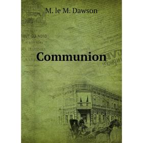 

Книга Communion. M. le M. Dawson