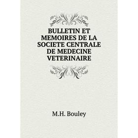 

Книга Bulletin et memoires de la societe centrale de medecine veterinaire. M. H. Bouley