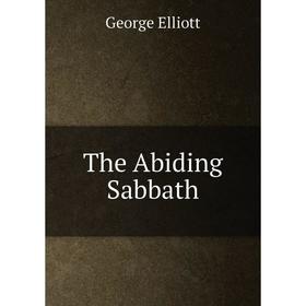 

Книга The Abiding Sabbath. George Elliott