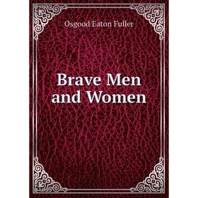 

Книга Brave Men and Women. Osgood Eaton Fuller