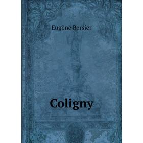 

Книга Coligny. Eugène Bersier