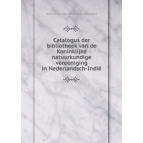 

Книга Catalogus der bibliotheek van de Koninklijke natuurkundige vereeniging in Nederlandsch-Indië. Perhimpunan Ilmu Alam Indonesia Biblioteek