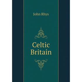 

Книга Celtic Britain. John Rhys