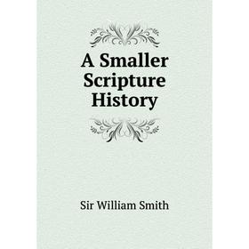

Книга A Smaller Scripture History. Smith William