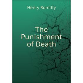 

Книга The Punishment of Death. Henry Romilly