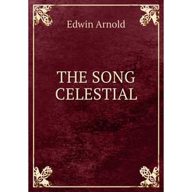 

Книга The song celestial. Edwin Arnold