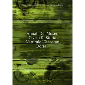 

Книга Annali Del Museo Civico Di Storia Naturale Giacomo Doria. Museo civico di storia naturale Giacomo Doria