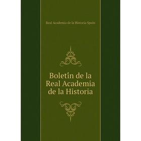 

Книга Boletín de la Real Academia de la Historia. Real Academia de la Historia Spain