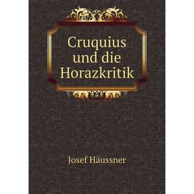 

Книга Cruquius und die Horazkritik. Josef Häussner