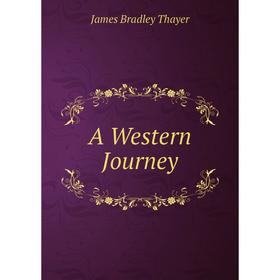 

Книга A Western Journey. James Bradley Thayer