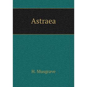 

Книга Astraea. H. Musgrave