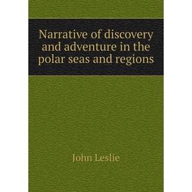 

Книга Narrative of discovery and adventure in the polar seas and regions