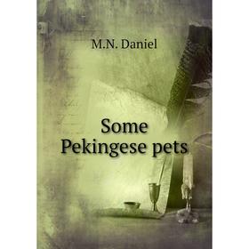 

Книга Some Pekingese pets. M.N. Daniel