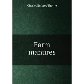 

Книга Farm manures. Charles Embree Thorne