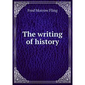 

Книга The writing of history. Fred Morrow Fling