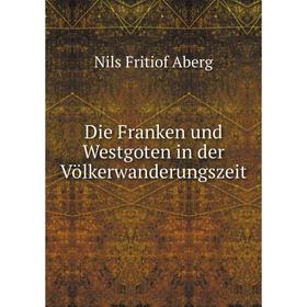 

Книга Die Franken und Westgoten in der Völkerwanderungszeit. Nils Fritiof Aberg
