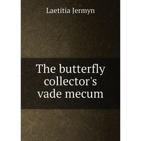 

Книга The butterfly collector's vade mecum. Laetitia Jermyn