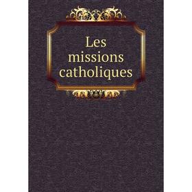 

Книга Les missions catholiques