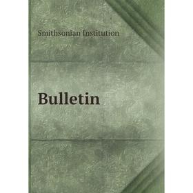 

Книга Bulletin. Smithsonian Institution