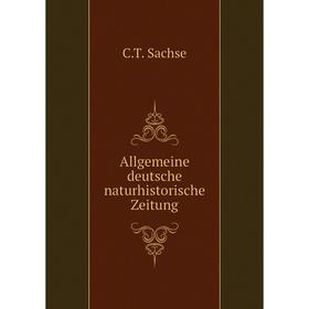 

Книга Allgemeine deutsche naturhistorische Zeitung. C. T. Sachse