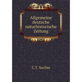 

Книга Allgemeine deutsche naturhistorische Zeitung. C. T. Sachse