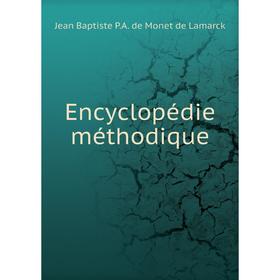 

Книга Encyclopédie méthodique. Jean Baptiste P.A. de Monet de Lamarck