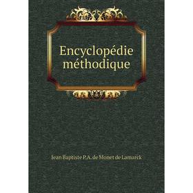 

Книга Encyclopédie méthodique. Jean Baptiste P.A. de Monet de Lamarck