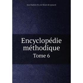 

Книга Encyclopédie méthodique. Tome 6. Jean Baptiste P.A. de Monet de Lamarck