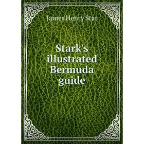 

Книга Stark's illustrated Bermuda guide. James Henry Star