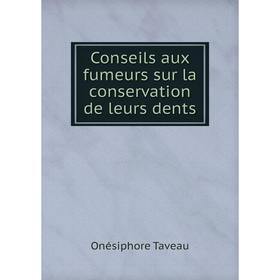 

Книга Conseils aux fumeurs sur la conservation de leurs dents. Onésiphore Taveau