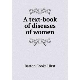 

Книга A text - book of diseases of women. Barton Cooke Hirst