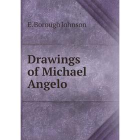 

Книга Drawings of Michael Angelo. E. Borough Johnson