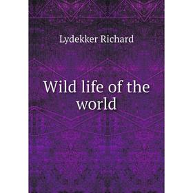 

Книга Wild life of the world. Lydekker Richard