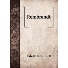 

Книга Rembrandt. Estelle May Hurll