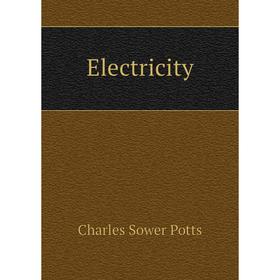 

Книга Electricity. Charles Sower Potts