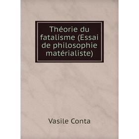 

Книга Théorie du fatalisme (Essai de philosophie matérialiste). Vasile Conta