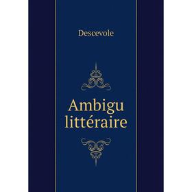 

Книга Ambigu littéraire. Descevole