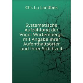 

Книга Systematische Aufzählung der Vögel Würtembergs, mit Angabe ihrer Aufenthaltsörter und ihrer Strichzeit. Chr. Lu Landbek