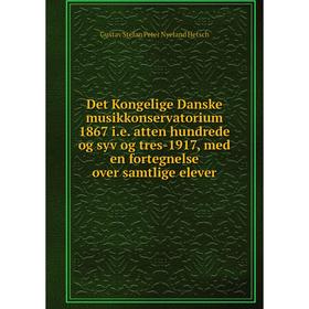 

Книга Det Kongelige Danske musikkonservatorium 1867 i.e. atten hundrede og syv og tres-1917, med en fortegnelse over samtlige elever
