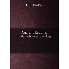 

Книга Ancient Redding in Massachusetts bay colony. H.L. Parker