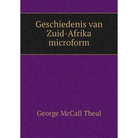 

Книга Geschiedenis van Zuid-Afrika microform. George McCall Theal