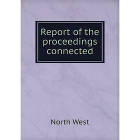 

Книга Report of the proceedings connected. North West
