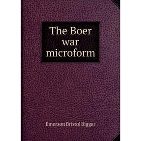 

Книга The Boer war microform. Emerson Bristol Biggar