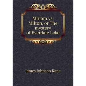

Книга Miriam vs Milton, or The mystery of Everdale Lake