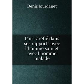 

Книга L'air raréfié dans ses rapports avec l'homme sain et avec l'homme malade