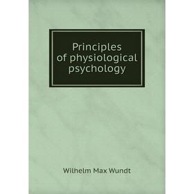 

Книга Principles of physiological psychology. Wundt Wilhelm Max