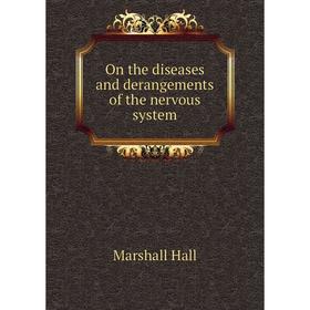 

Книга On the diseases and derangements of the nervous system