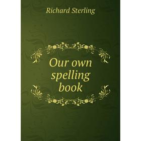 

Книга Our own spelling book