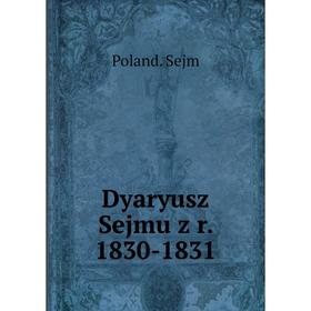 

Книга Dyaryusz Sejmu z r. 1830-1831. Poland. Sejm