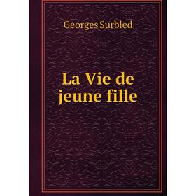 

Книга La Vie de jeune fille